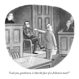 "I ask you, gentlemen, is that the face of a dishonest man?" - New Yorker Cartoon Premium Giclee Print by William O'Brian
