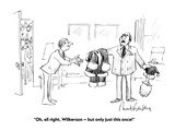 "Oh, all right, Wilkerson—but only just this once!" - Cartoon Premium Giclee Print by Mort Gerberg