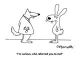 "I'm curious, who referred you to me?" - Cartoon Premium Giclee Print by Charles Barsotti
