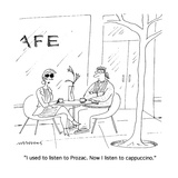 "I used to listen to Prozac.  Now I listen to cappuccino." - Cartoon Premium Giclee Print by Mick Stevens
