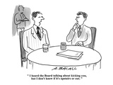 "I heard the board talking about kicking you, but I don't know if it's ups…" - Cartoon Premium Giclee Print by Aaron Bacall