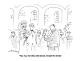 "You may now kiss the blond, I mean the bride." - Cartoon Premium Giclee Print by Mick Stevens