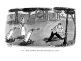 "It's a poor workman, Malcolm, who blames his tools." - New Yorker Cartoon Premium Giclee Print by Robert J. Day