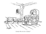 "Chubby! Who the hell is Chubby?" - New Yorker Cartoon Premium Giclee Print by Sidney Harris
