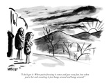 "I don't get it. When you're freezing it comes and goes very fast, but whe…" - New Yorker Cartoon Premium Giclee Print by Warren Miller