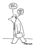 Man walks down street and thinks, 'What next? Don't tell me.' - New Yorker Cartoon Premium Giclee Print by Charles Barsotti