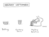 Holiday Leftovers: Stuffing, Cranberry Sauce, Mystery Relative. - New Yorker Cartoon Premium Giclee Print by Liza Donnelly