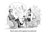 "After all, Jessica, what is happiness? Just another look." - Cartoon Premium Giclee Print by Edward Frascino