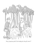 "No, I found my ball.  I'm looking for the golf course." - New Yorker Cartoon Premium Giclee Print by Chon Day