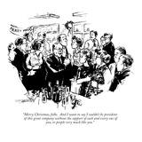 "Merry Christmas, folks.  And I want to say I couldn't be president of thi…" - New Yorker Cartoon Premium Giclee Print by William Hamilton