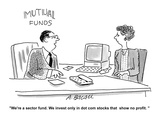 "We're a sector fund. We invest only in dot com stocks that show no profit…" - Cartoon Premium Giclee Print by Aaron Bacall