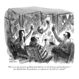 "Here's to the greatest goddam foundation in the history of foundations—th… Premium Giclee Print by James Stevenson