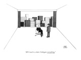 "All I need is a chair. I delegate everything." - New Yorker Cartoon Premium Giclee Print by Joseph Farris