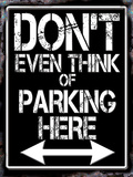 Don't Even Think of Parking Here Plaque en métal
