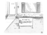 Picket sign outside a home reads, “Oh, alright. Fine. Romney.” - New Yorker Cartoon Premium Giclee Print by Paul Noth