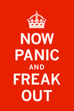 Now Panic and Freak Out Kunstdrucke