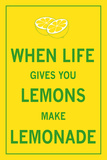 When Life Gives You Lemons Kunstdrucke