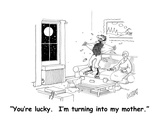 "You're lucky.  I'm turning into my mother." - Cartoon Premium Giclee Print by Glen Le Lievre