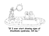 "If I ever start showing signs of Stockholm syndrome, kill me." - Cartoon Premium Giclee Print by Eric Lewis