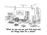 "What do you say we just kick back and let things slide for a while?" - Cartoon Premium Giclee Print by Tom Cheney