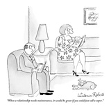 "When a relationship needs maintenance, it would be great if you could jus…" - New Yorker Cartoon Premium Giclee Print by Victoria Roberts