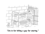"I'm in for killing a guy for snoring." - Cartoon Premium Giclee Print by Mick Stevens
