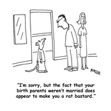 "I'm sorry, but the fact that your birth parents weren't married does appe…" - Cartoon Premium Giclee Print by Peter Mueller