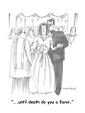 "...until death do you a favor." - Cartoon Premium Giclee Print by Michael Crawford