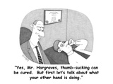 "Yes, Mr. Hargraves, thumb-sucking can be cured.  But first let's talk abo…" - Cartoon Premium Giclee Print by J.C. Duffy