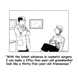 "With the latest advances in cosmetic surgery, I can make a fifty-five-yea…" - Cartoon Premium Giclee Print by Alex Gregory