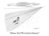 "Damn, Toto! We're back in Kansas!" - New Yorker Cartoon Premium Giclee Print by Mick Stevens