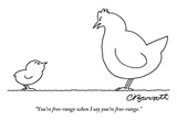 "You're free-range when I say you're free-range." - New Yorker Cartoon Premium Giclee Print by Charles Barsotti