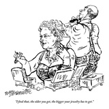 "I find that the older you get, the bigger your jewelry has to get." - New Yorker Cartoon Premium Giclee Print by William Hamilton