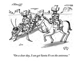 "On a clear day, I can get Santa Fe on the antenna." - New Yorker Cartoon Premium Giclee Print by Farley Katz