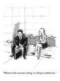 "Whatever the economy is doing, it's doing it without me." - New Yorker Cartoon Premium Giclee Print by Kaamran Hafeez