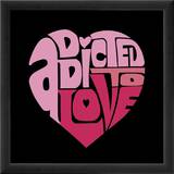Addicted to Love Prints