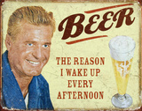 Beer The Reason I Get Up Every Afternoon Tin Sign