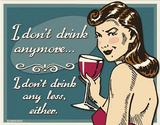 I Don't Drink Anymore Any Less Either Wine Tin Sign
