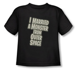Toddler: I Married A Monster From Outer Space - Married a Monster Shirts