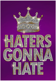 Haters Gonna Hate Purple Bling Poster Prints