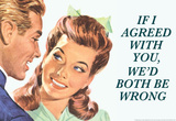 If I Agreed With You We'd Both Be Wrong Funny Poster Masterprint