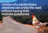 Dream Of Chicken Crossing Road Without Motives Questioned Funny Poster Masterprint