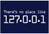 Theres No Place Like 127.0.0.1 Localhost Computer Print Poster Poster