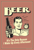 Beer The Only Reason I Wake Up Every Afternoon Funny Retro Poster Masterprint