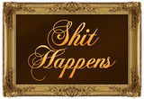 Shit Happens Poster with Gilded Faux Frame Border Poster