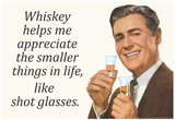 Whiskey Makes Me Appreciate Smaller Things In Life Funny Poster Prints
