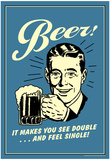 Beer Makes You See Double And Feel Single Funny Retro Poster Print