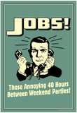 Jobs Annoying 40 Hours Between Parties Funny Retro Poster Prints