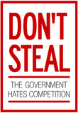 Don't Steal The Government Hates Competition Poster Photo