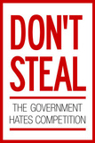 Don't Steal The Government Hates Competition Poster Masterprint